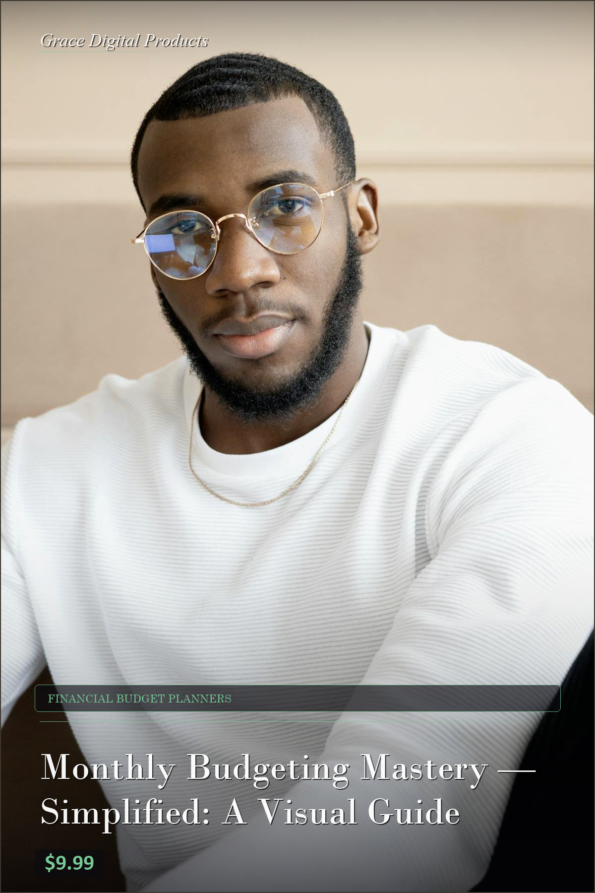 Monthly Budgeting Mastery — Simplified: A Visual Guide — Grace Digital Products | Instant Digital Download